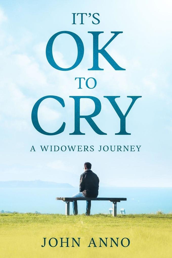 It's Ok to Cry A Widower's Journey