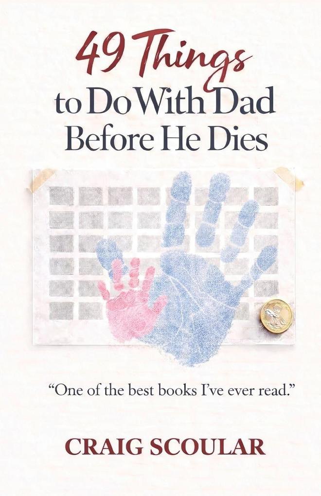 49 THINGS TO DO WITH DAD BEFORE HE DIES