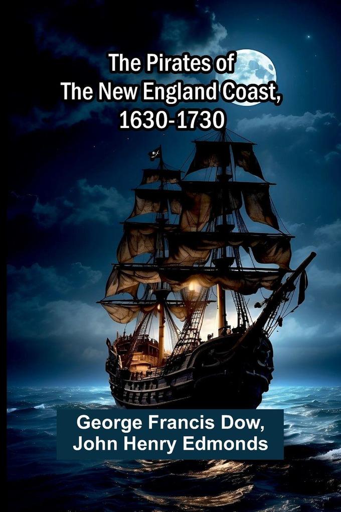 The pirates of the New England coast 1630-1730