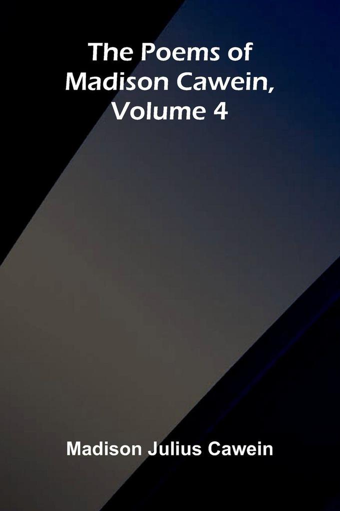 The Poems of Madison Cawein Volume 4