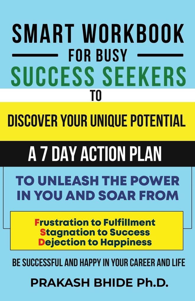 SMART WORKBOOK FOR BUSY SUCCESS SEEKERS TO DISCOVER YOUR UNIQUE POTENTIAL- 7 DAY ACTION PLAN