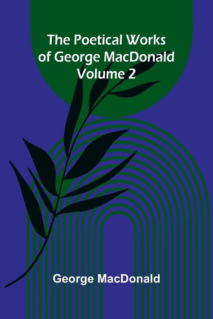 The poetical works of George MacDonald - Volume 2