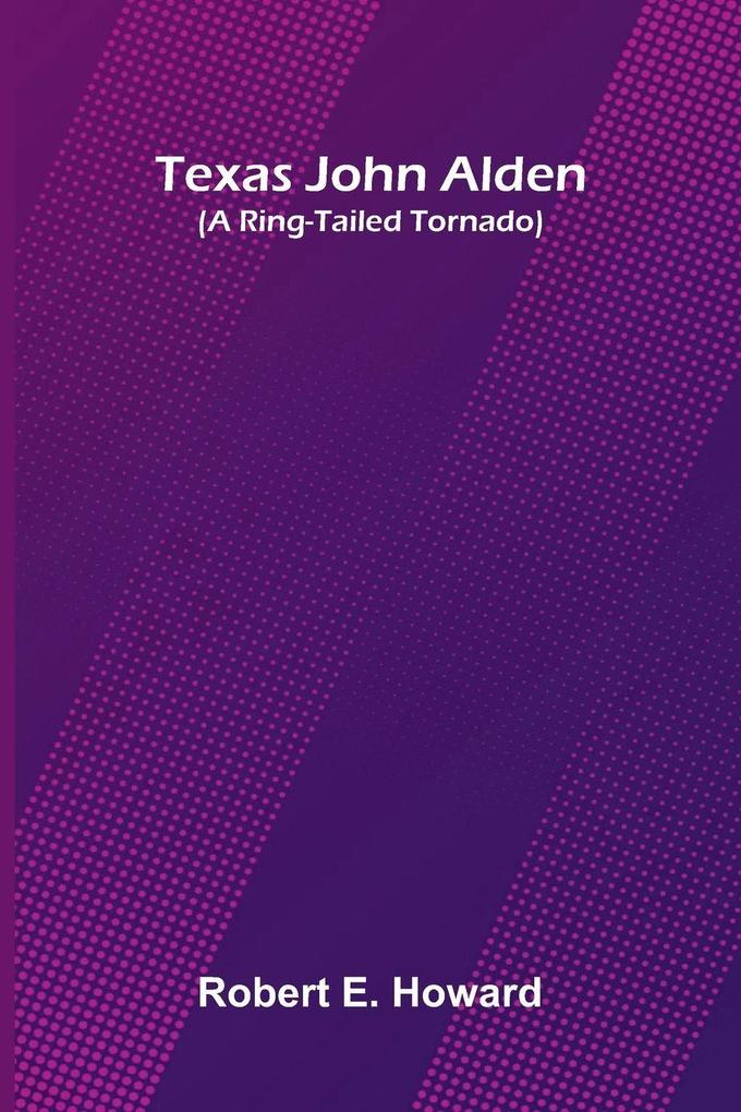 Texas John Alden (A Ring-Tailed Tornado)