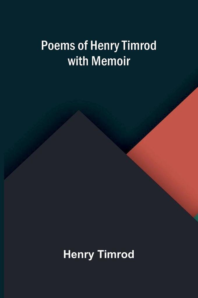 Poems of Henry Timrod; with Memoir