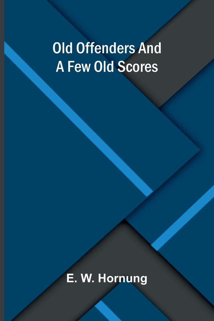 Old Offenders And A Few Old Scores