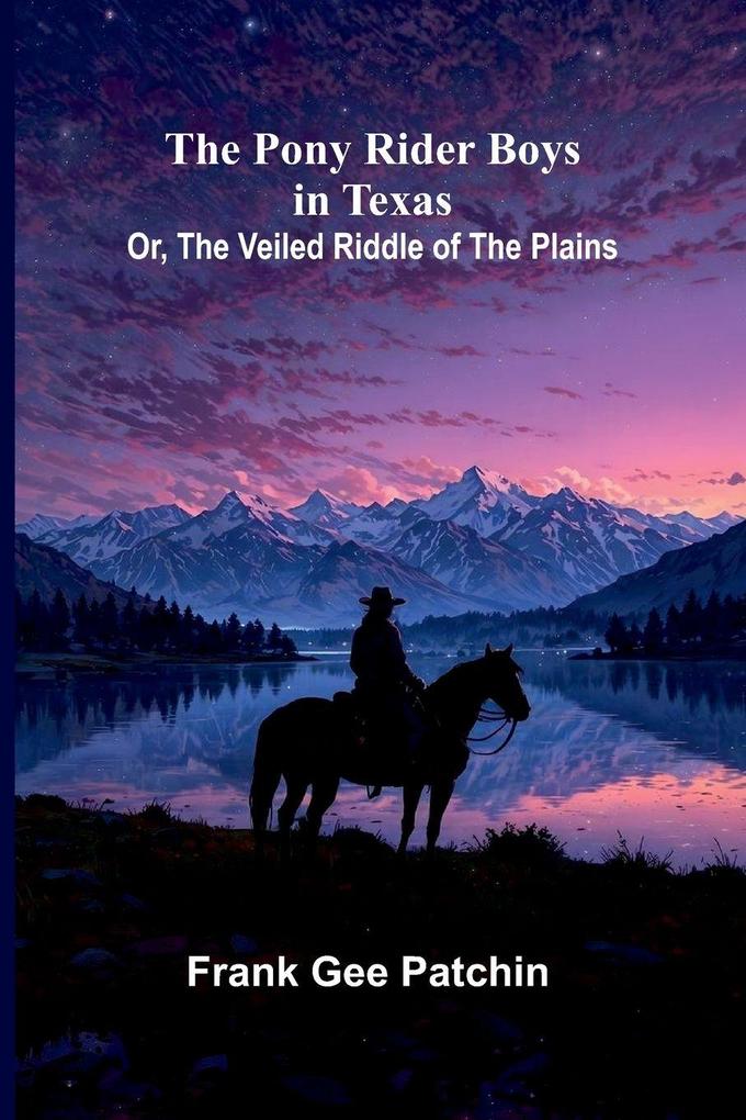The Pony Rider Boys in Texas; Or The Veiled Riddle of the Plains
