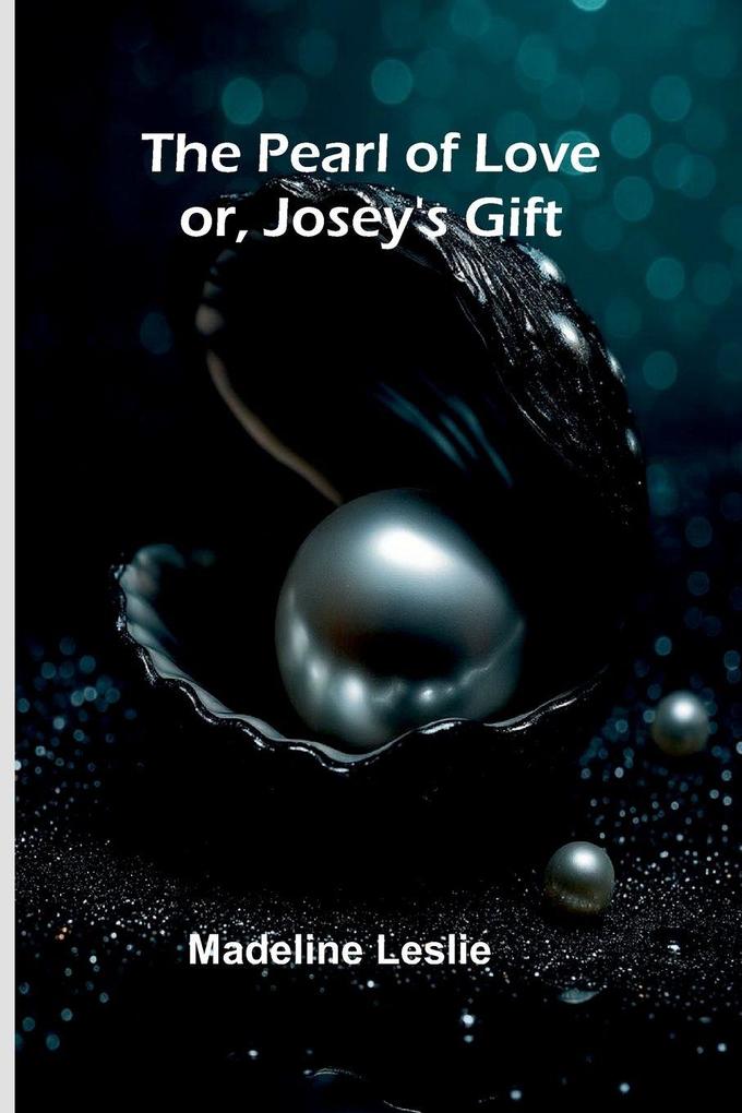 The Pearl of Love; or Josey's Gift