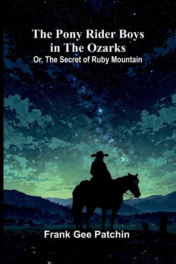 The Pony Rider Boys in the Ozarks; Or The Secret of Ruby Mountain
