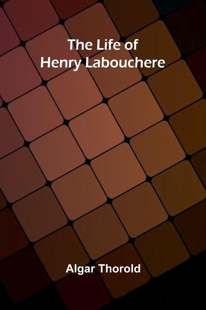 The life of Henry Labouchere