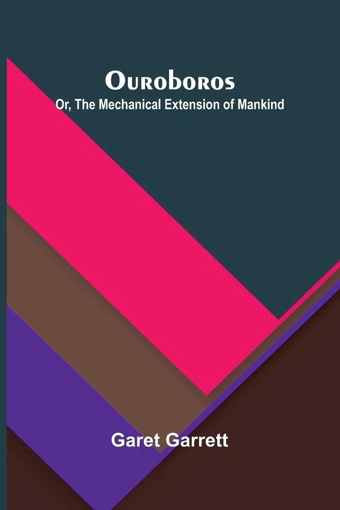 Ouroboros; or the mechanical extension of mankind