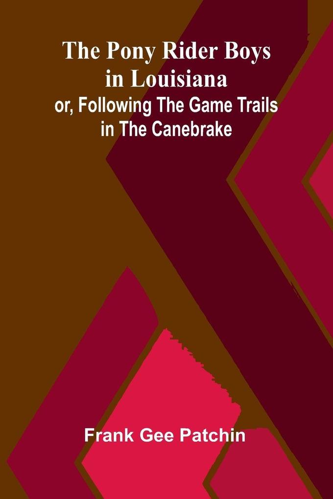The Pony Rider Boys in Louisiana; or Following the Game Trails in the Canebrake
