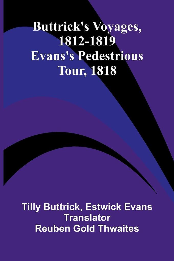 Buttrick's voyages 1812-1819; Evans's Pedestrious tour 1818