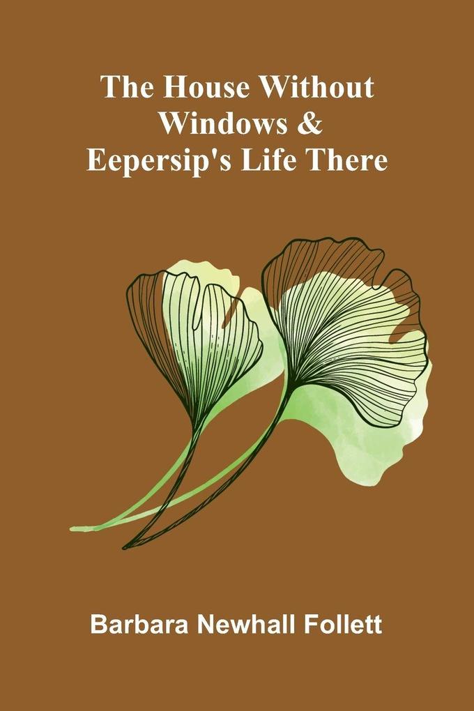 The house without windows & Eepersip's life there