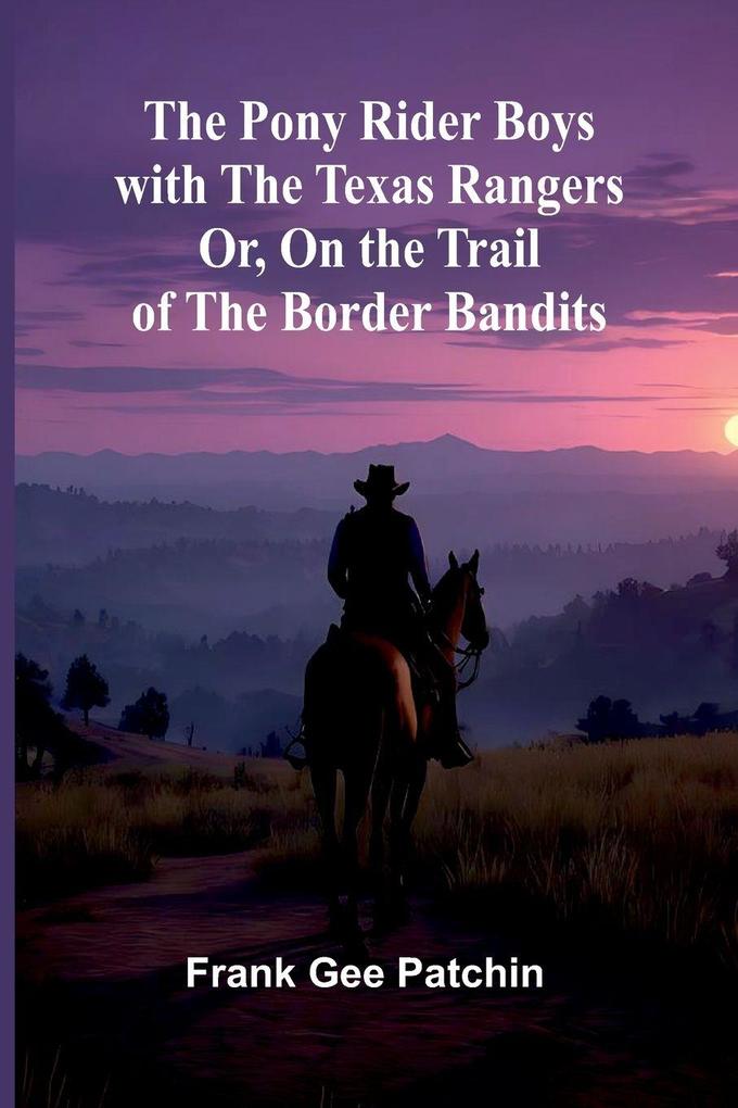 The Pony Rider Boys with the Texas Rangers; Or On the Trail of the Border Bandits
