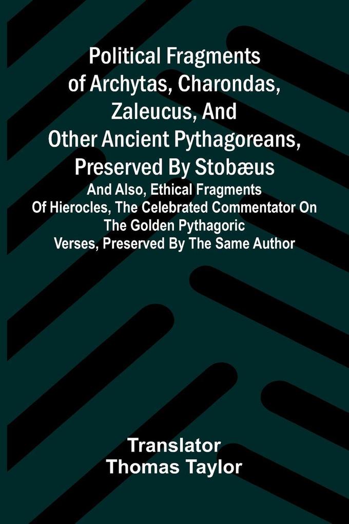 Political fragments of Archytas Charondas Zaleucus and other ancient Pythagoreans preserved by Stobæus