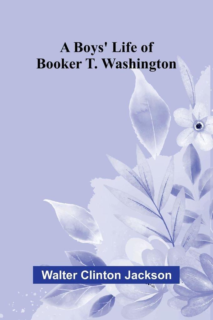A boys' life of Booker T. Washington