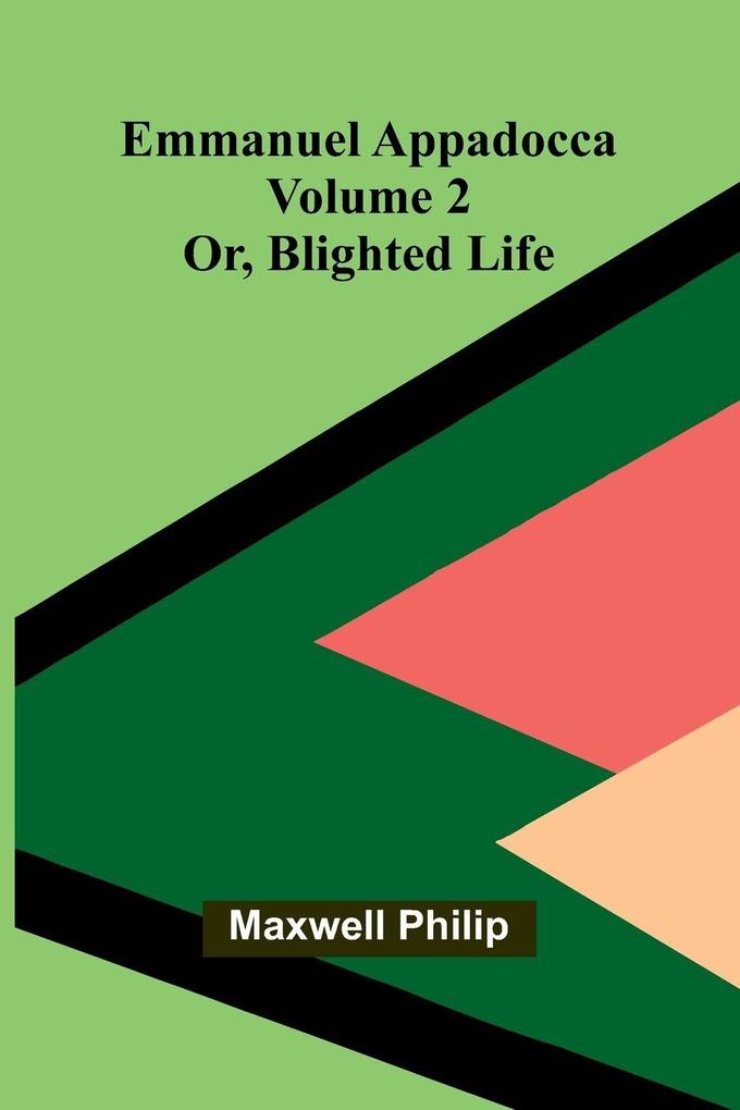 Emmanuel Appadocca; or blighted life (Volume 2)