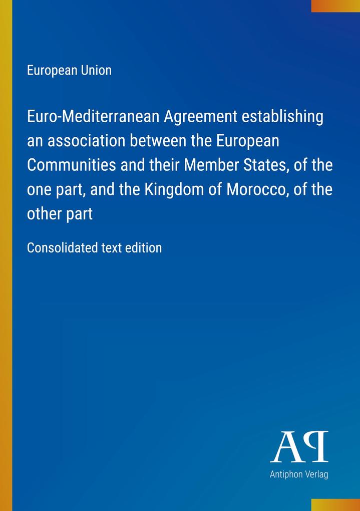 Euro-Mediterranean Agreement establishing an association between the European Communities and their Member States of the one part and the Kingdom of Morocco of the other part