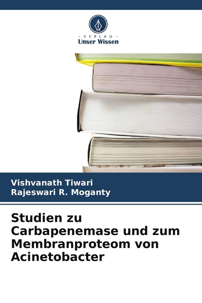 Studien zu Carbapenemase und zum Membranproteom von Acinetobacter