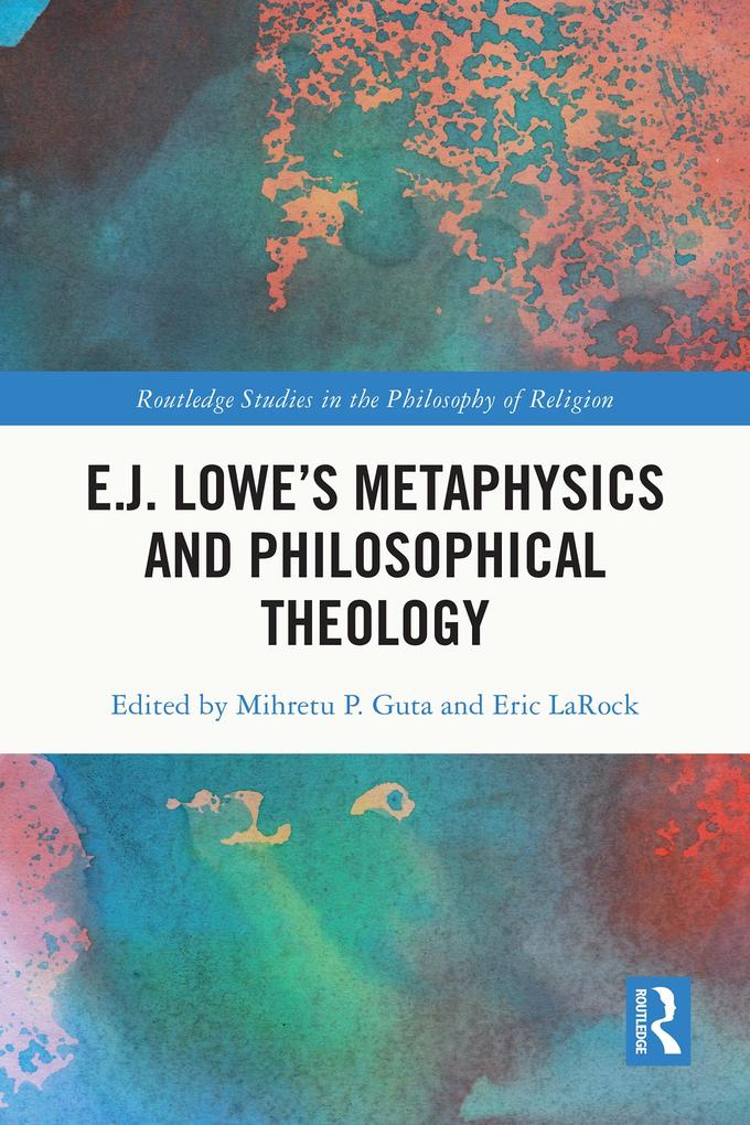 E.J. Lowe's Metaphysics and Philosophical Theology