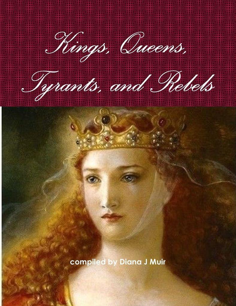 Kings Queens Tyrants and Rebels