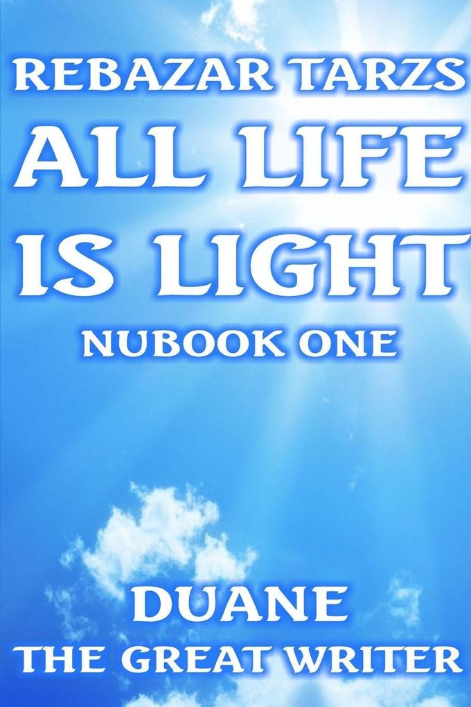 REBAZAR TARZS ALL LIFE IS LIGHT NUBOOK ONE