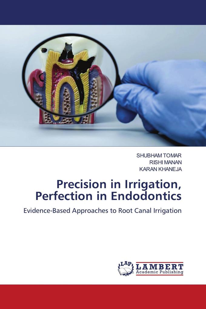 Precision in Irrigation Perfection in Endodontics