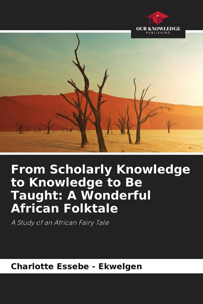 From Scholarly Knowledge to Knowledge to Be Taught: A Wonderful African Folktale