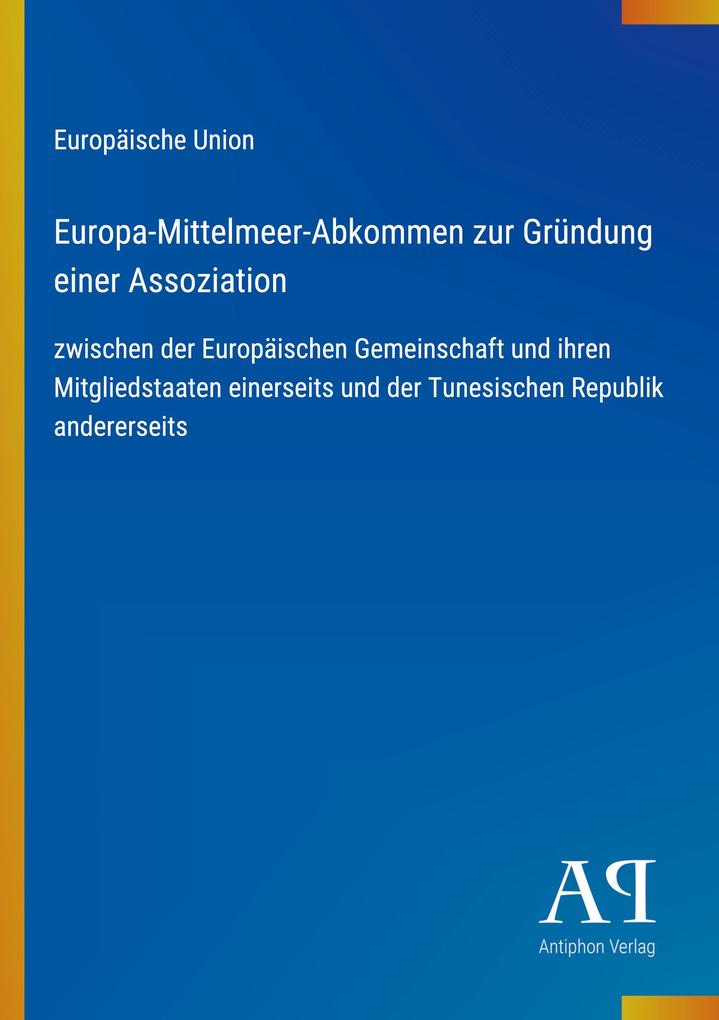 Europa-Mittelmeer-Abkommen zur Gründung einer Assoziation