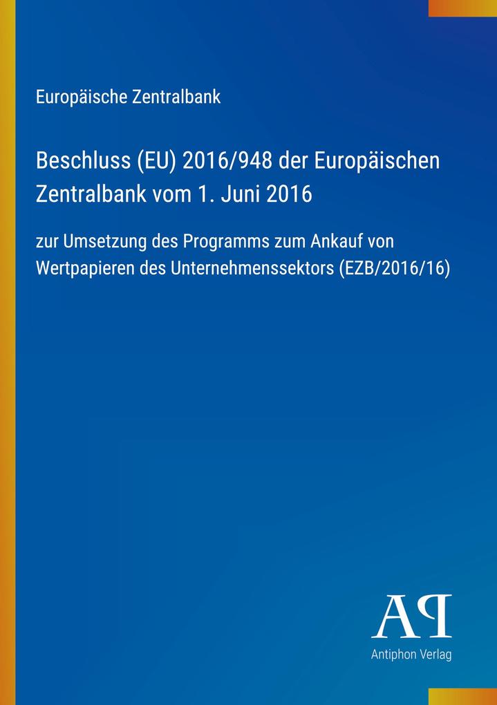Beschluss (EU) 2016/948 der Europäischen Zentralbank vom 1. Juni 2016