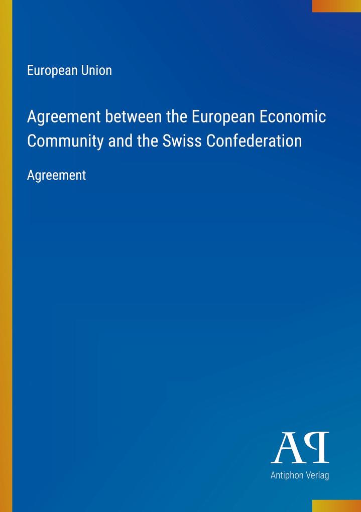 Agreement between the European Economic Community and the Swiss Confederation