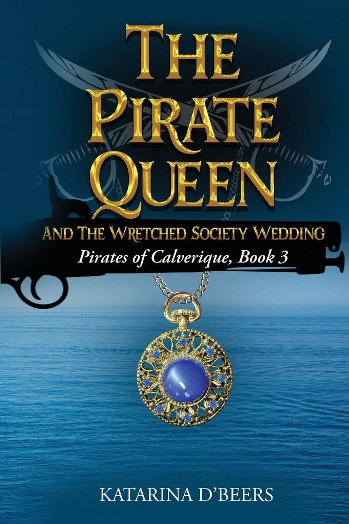 The Pirate Queen and the Wretched Society Wedding (Pirates of Calverique Book Three)