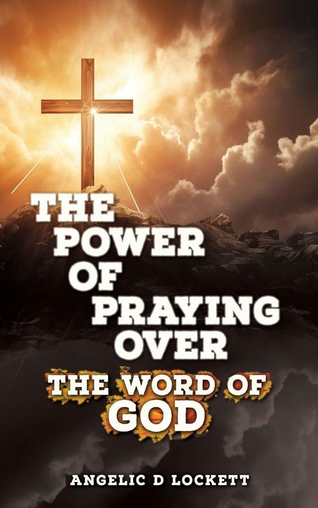 THE POWER OF PRAYING OVER THE WORD OF GOD