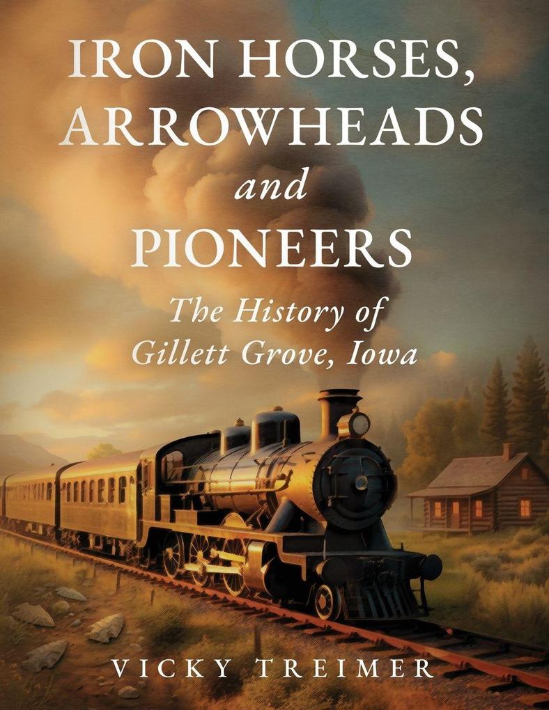 Iron Horses Arrowheads and Pioneers