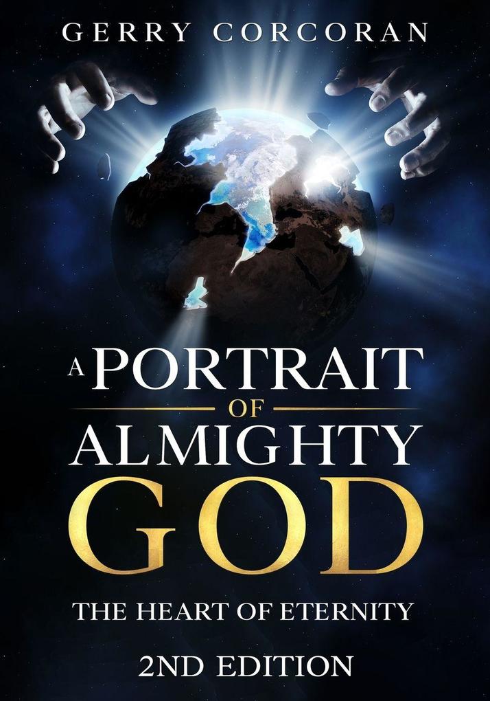 A PORTRAIT OF ALMIGHTY GOD - THER HEART OF ETERNITY 2ND EDITION