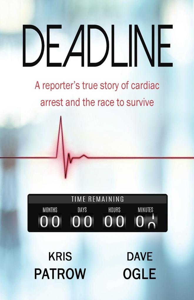 DEADLINE A reporter's true story of cardiac arrest and the race to survive