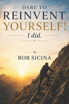 Dare to Reinvent Yourself! I Did.