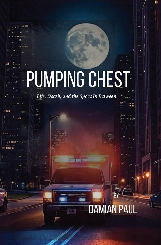 Pumping Chest Life Death and the Space in Between