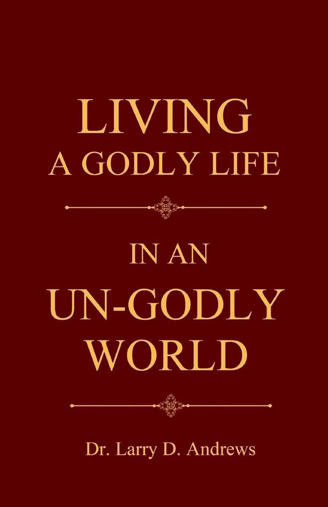 Living a Godly Life in an Un-Godly World