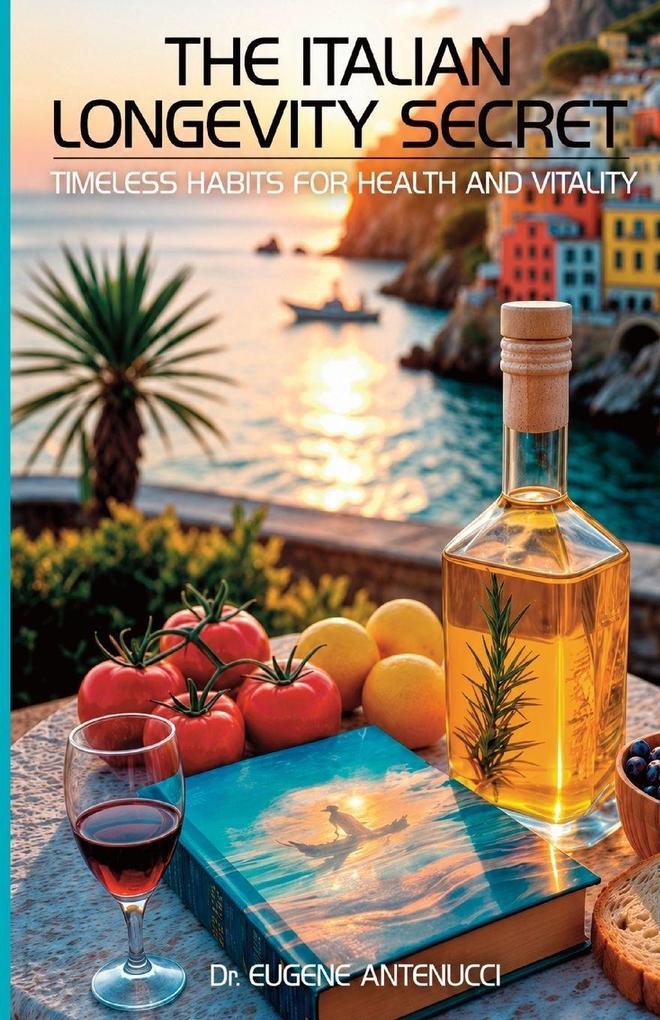 The Italian Longevity Secret-Timeless Habits for Health & Vitality