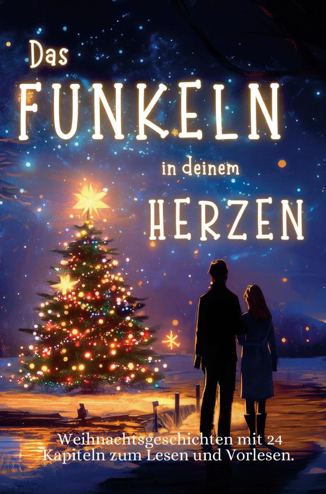 Das Funkeln in deinem Herzen - 24 Weihnachtsgeschichten für Erwachsene über Liebe Hoffnung und Mitgefühl.