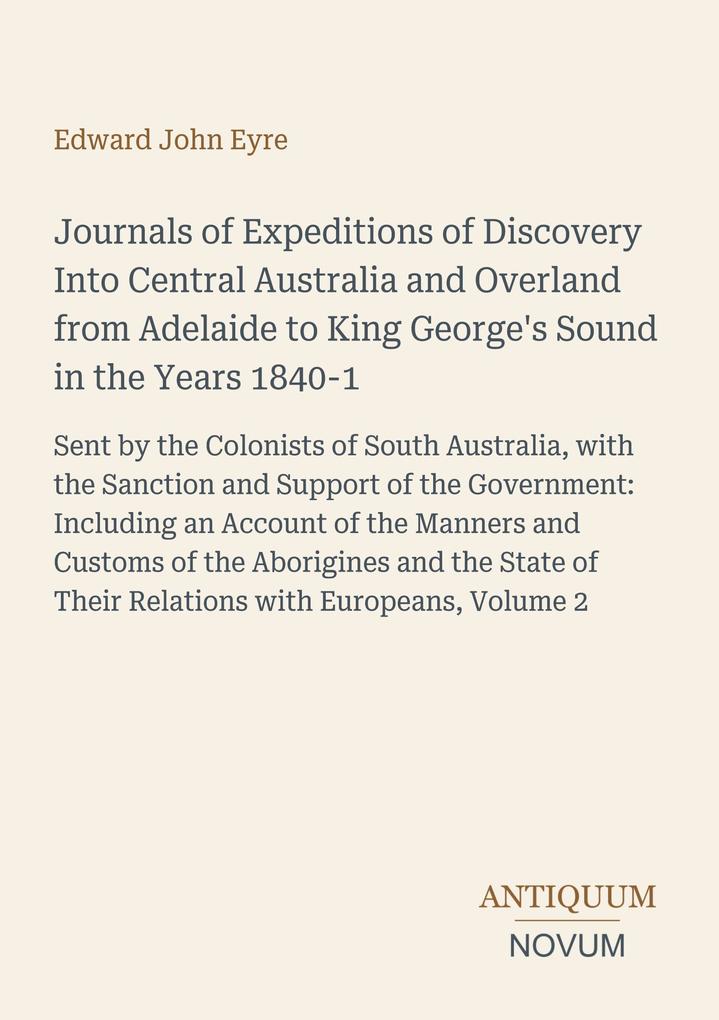 Journals of Expeditions of Discovery Into Central Australia and Overland from Adelaide to King George's Sound in the Years 1840-1