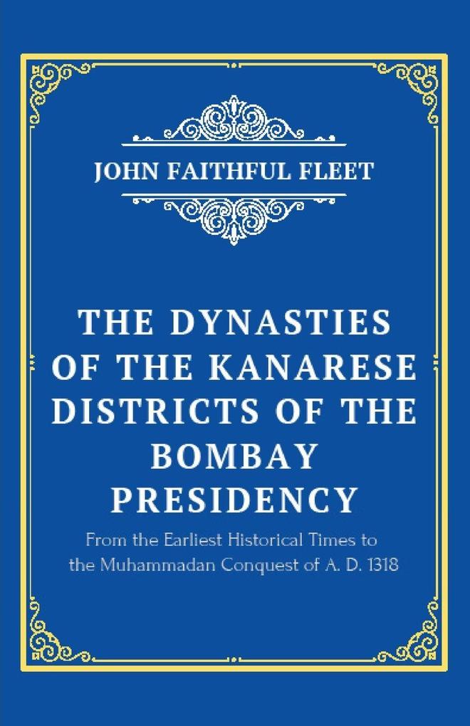 The Dynasties of the Kanarese Districts of the Bombay Presidency