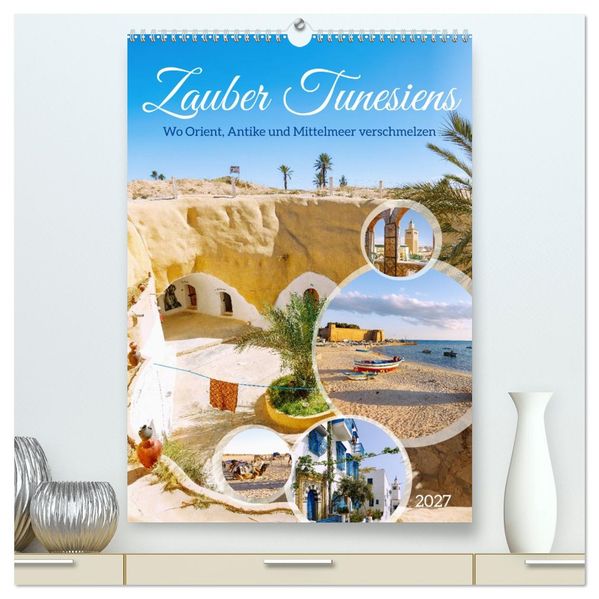 Zauber Tunesiens. Wo Orient Antike und Mittelmeer verschmelzen (hochwertiger Premium Wandkalender 2027 DIN A2 hoch) Kunstdruck in Hochglanz