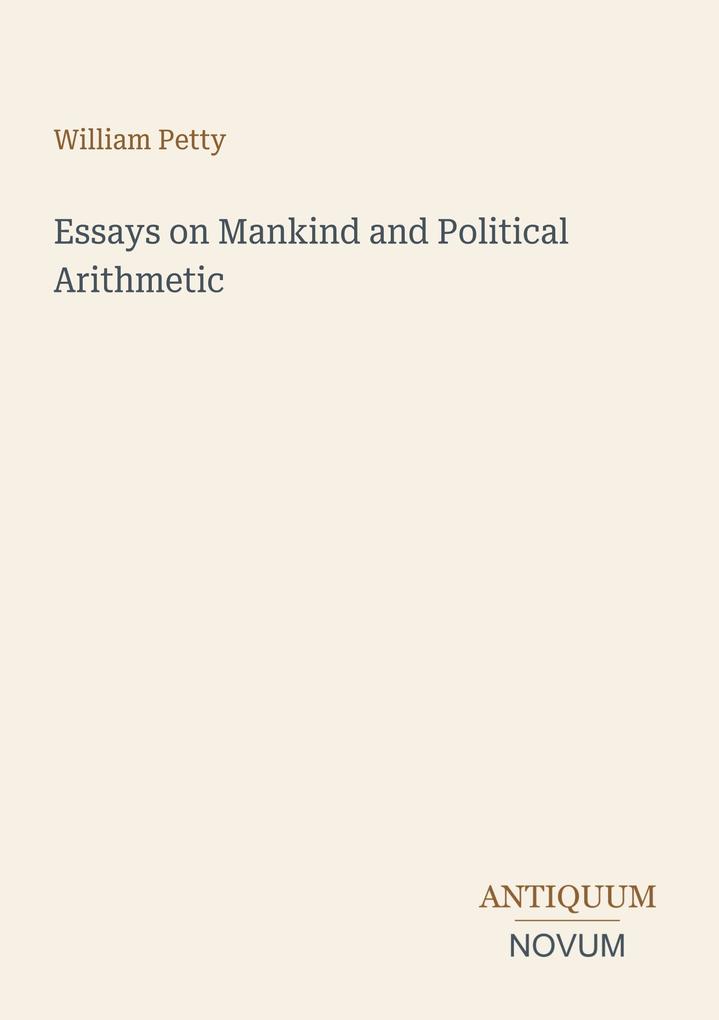 Essays on Mankind and Political Arithmetic