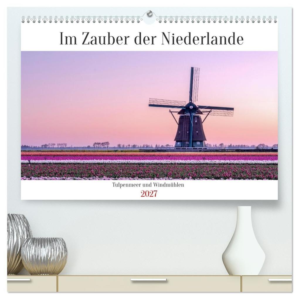 Im Zauber der Niederlande - Tulpenmeer und Windmühlen (hochwertiger Premium Wandkalender 2027 DIN A2 quer) Kunstdruck in Hochglanz