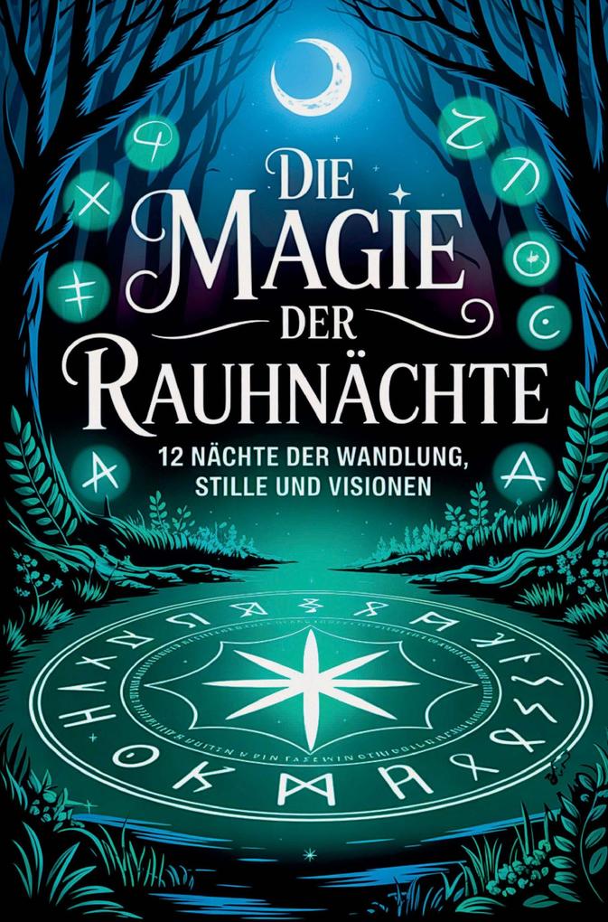 Die Magie der Rauhnächte - 12 Nächte der Wandlung Stille und Visionen