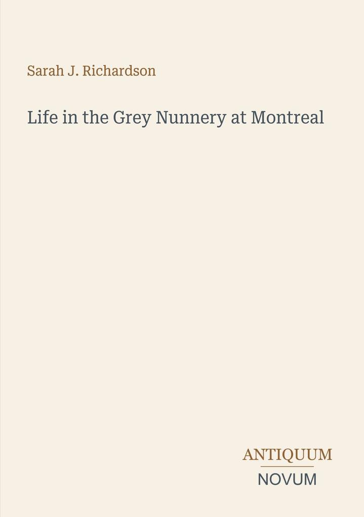 Life in the Grey Nunnery at Montreal
