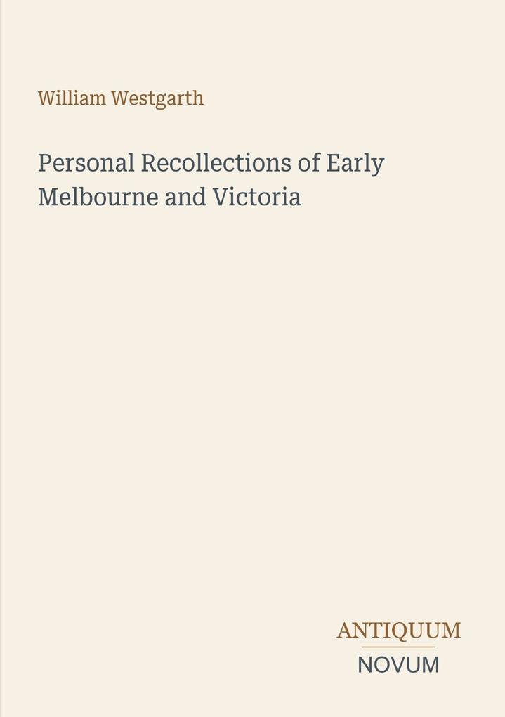 Personal Recollections of Early Melbourne and Victoria