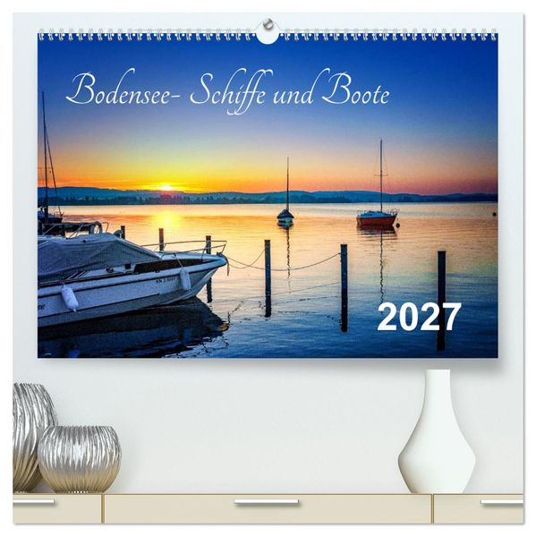 Bodensee-Schiffe und Boote (hochwertiger Premium Wandkalender 2027 DIN A2 quer) Kunstdruck in Hochglanz